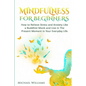 Mindfulness: Mindfulness For Beginners - How to Relieve Stress and Anxiety Like a Buddhist Monk and Live In the Present Moment In Your Everyday Life - Paperback
