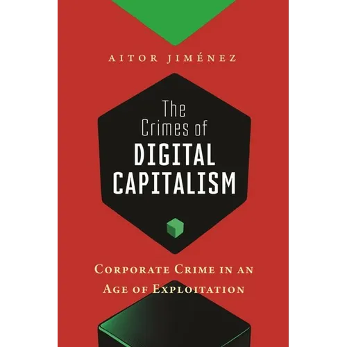 The Crimes of Digital Capitalism: Corporate Crime in an Age of Exploitation - Hardcover
