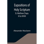 Expositions of Holy Scripture: St. Matthew Chaps. IX to XXVIII - Paperback