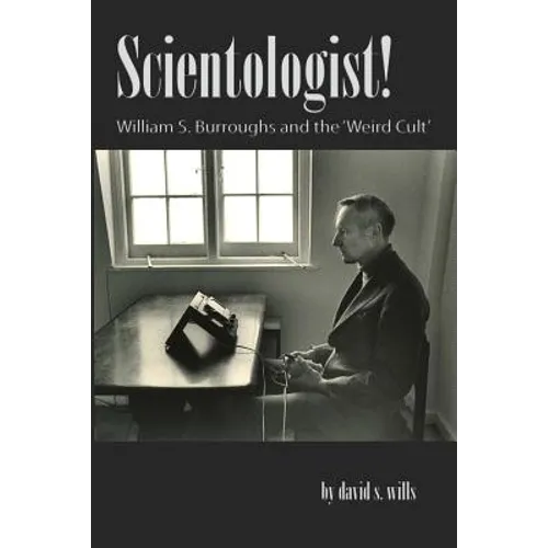 Scientologist!: William S. Burroughs and the 'Weird Cult' - Paperback