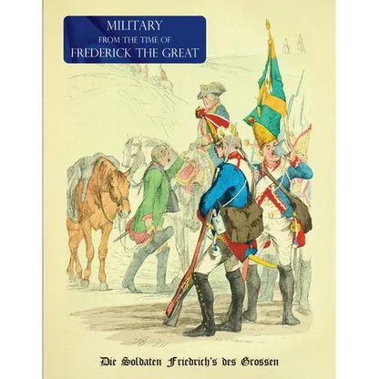 Military (Uniform) from the Time of Frederick the Great: Die Soldaten Friedrich's des Grossen - Paperback