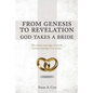 From Genesis to Revelation God Takes a Bride: The divine marriage of which human marriage is an image - Paperback