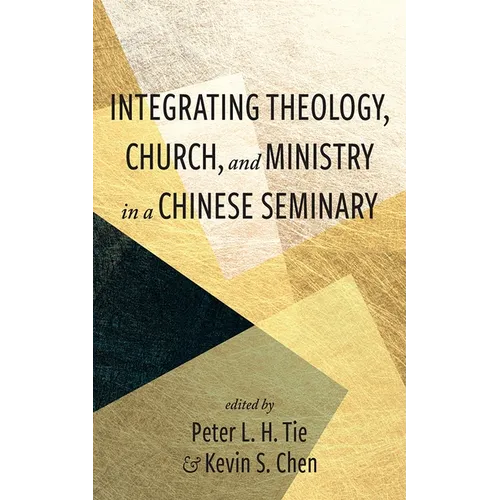Integrating Theology, Church, and Ministry in a Chinese Seminary - Paperback