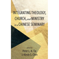 Integrating Theology, Church, and Ministry in a Chinese Seminary - Paperback