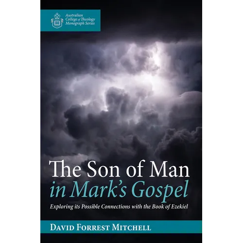 The Son of Man in Mark's Gospel: Exploring Its Possible Connections with the Book of Ezekiel - Paperback