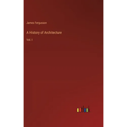 A History of Architecture: Vol. I - Hardcover