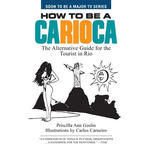 How to Be a Carioca: The Alternative Guide for the Tourist in Rio - Paperback