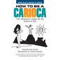 How to Be a Carioca: The Alternative Guide for the Tourist in Rio - Paperback