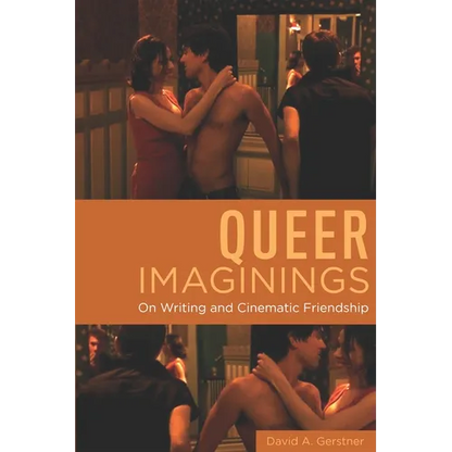 Queer Imaginings: On Writing and Cinematic Friendship - Hardcover