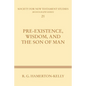 Pre-Existence, Wisdom, and the Son of Man: A Study of the Idea of Pre-Existence in the New Testament - Paperback