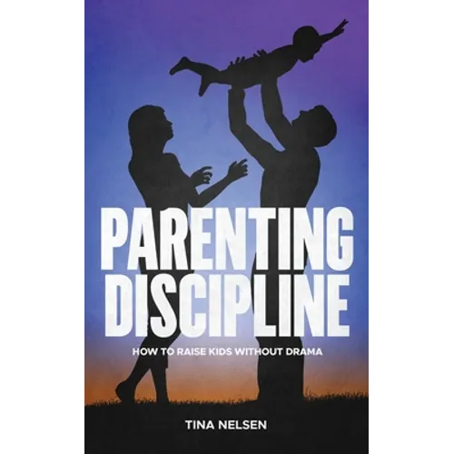 Parenting discipline: How to raise kids without drama - Paperback