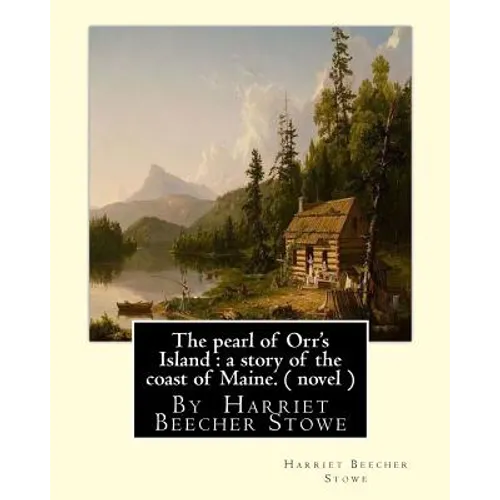 The pearl of Orr's Island: a story of the coast of Maine. A NOVEL: By Harriet Beecher Stowe - Paperback