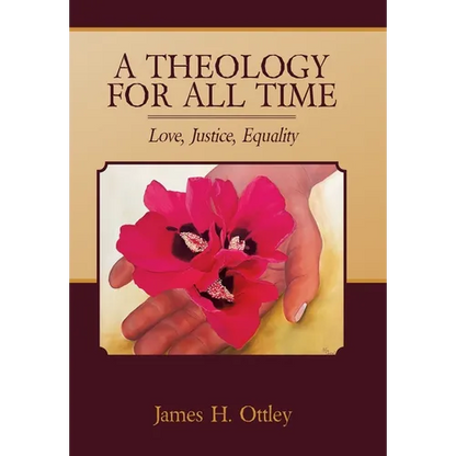 A Theology for All Time: Love, Justice, Equality - Hardcover