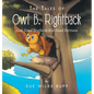 The Tales of Owl B. Rightback: God-Sized Truths in Kid-Sized Portions - Hardcover