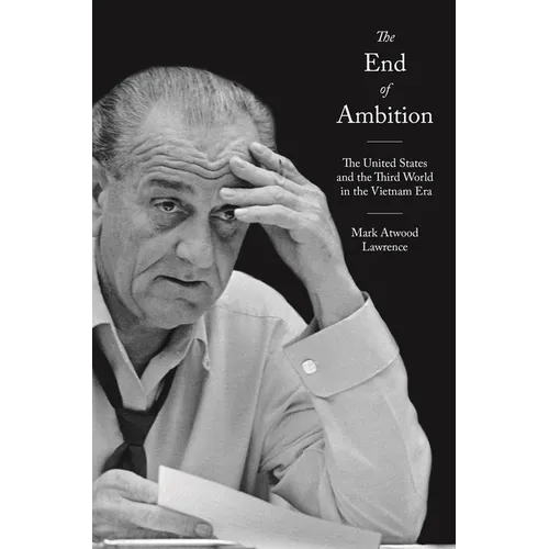 The End of Ambition: The United States and the Third World in the Vietnam Era - Paperback