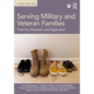 Serving Military and Veteran Families: Theories, Research, and Application - Paperback