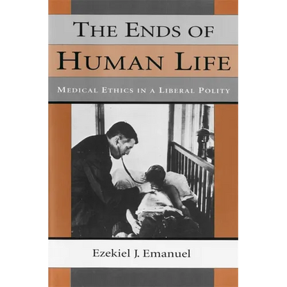The Ends of Human Life: Medical Ethics in a Liberal Polity - Paperback