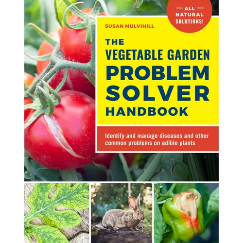 The Vegetable Garden Problem Solver Handbook: Identify and Manage Diseases and Other Common Problems on Edible Plants - Paperback