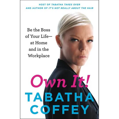 Own It!: Be the Boss of Your Life--At Home and in the Workplace - Paperback