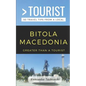 Greater Than a Tourist- Bitola Macedonia: 50 Travel Tips By a Local - Paperback