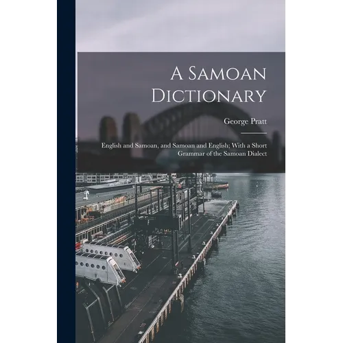 A Samoan Dictionary: English and Samoan, and Samoan and English; With a Short Grammar of the Samoan Dialect - Paperback