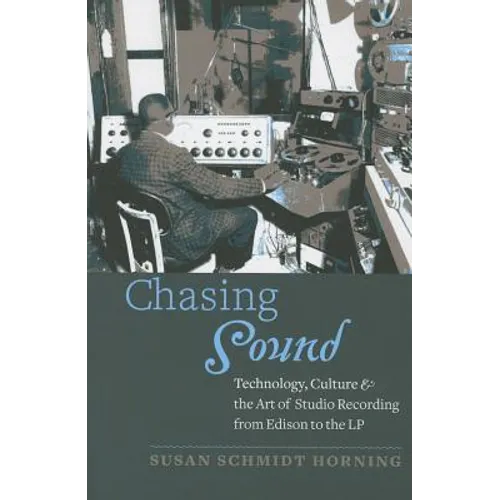 Chasing Sound: Technology, Culture, and the Art of Studio Recording from Edison to the LP - Paperback