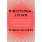 Directional Living: A Transformational Guide to Fulfillment in Work and Life - Hardcover
