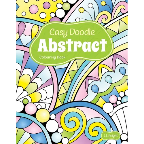 Easy Doodle Abstract Colouring Book: 30 Original Hand-Drawn Abstract Designs - Paperback