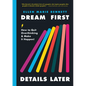 Dream First, Details Later: How to Quit Overthinking & Make It Happen! - Hardcover