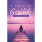 A Space of Gratitude: Twelve Truths on Life and Loss to Awaken Your Beautiful Soul - Paperback