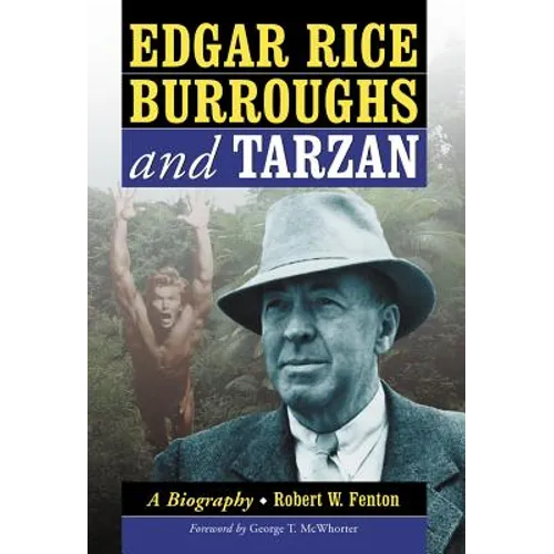 Edgar Rice Burroughs and Tarzan: A Biography of the Author and His Creation - Paperback