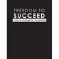 Freedom To Succeed: Life & Business Planner - Hardcover