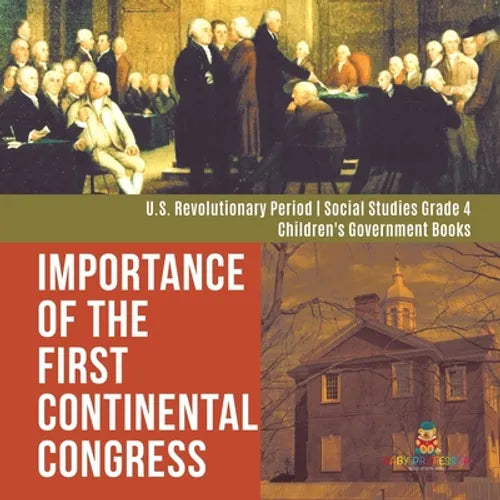 Importance of the First Continental Congress U.S. Revolutionary Period Social Studies Grade 4 Children's Government Books - Paperback