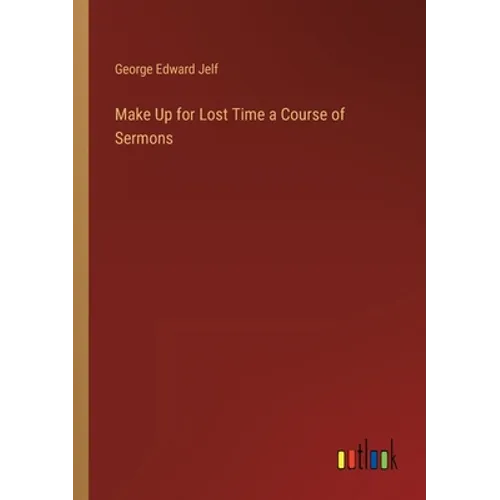Make Up for Lost Time a Course of Sermons - Paperback