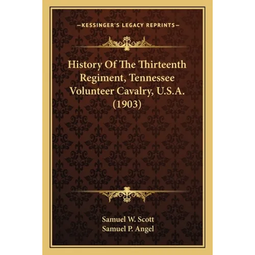 History Of The Thirteenth Regiment, Tennessee Volunteer Cavalry, U.S.A. (1903) - Paperback