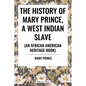 The History of Mary Prince, a West Indian Slave, Related by Herself: To Which Is Added, the Narrative of Asa-Asa, a Captured African - Hardcover