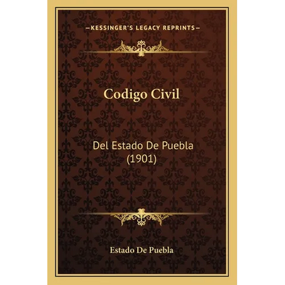 Codigo Civil: Del Estado De Puebla (1901) - Paperback
