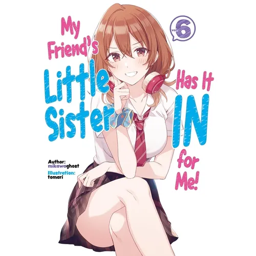My Friend's Little Sister Has It in for Me! Volume 6 (Light Novel) - Paperback