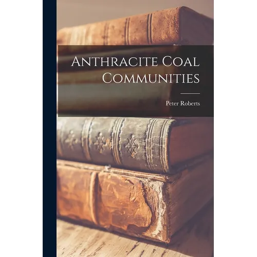 Anthracite Coal Communities - Paperback