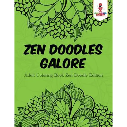 Zen Doodles Galore: Adult Coloring Book Zen Doodle Edition - Paperback