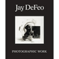 Jay Defeo: Photographic Work - Hardcover