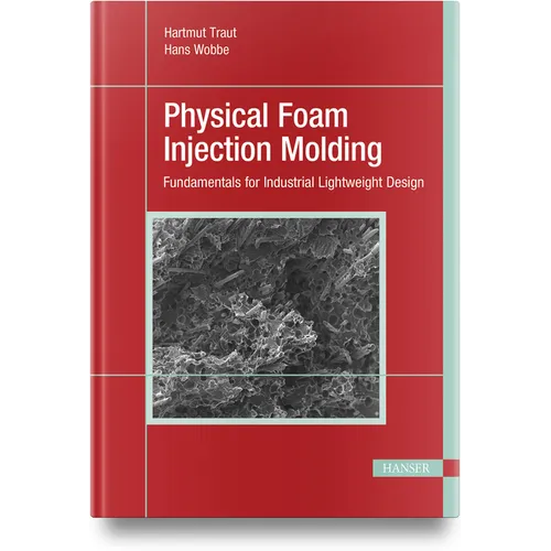 Physical Foam Injection Molding: Fundamentals for Industrial Lightweight Design - Hardcover