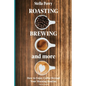 Roasting, Brewing and More: How to Enjoy Coffee Beyond your Morning Routine - Paperback