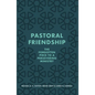 Pastoral Friendship: The Forgotten Piece in a Persevering Ministry - Paperback