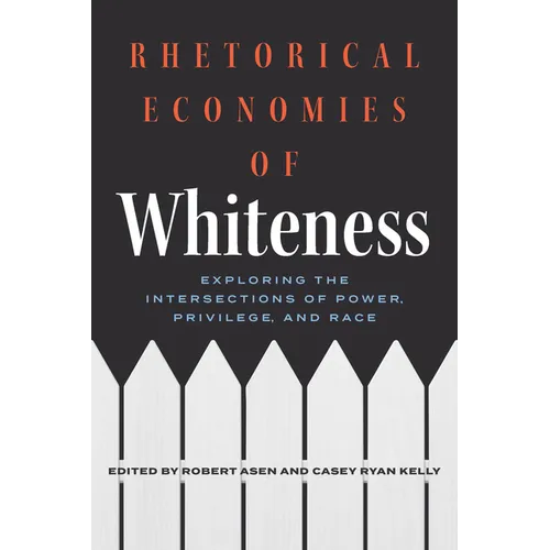 Rhetorical Economies of Whiteness: Exploring the Intersections of Power, Privilege, and Race - Paperback