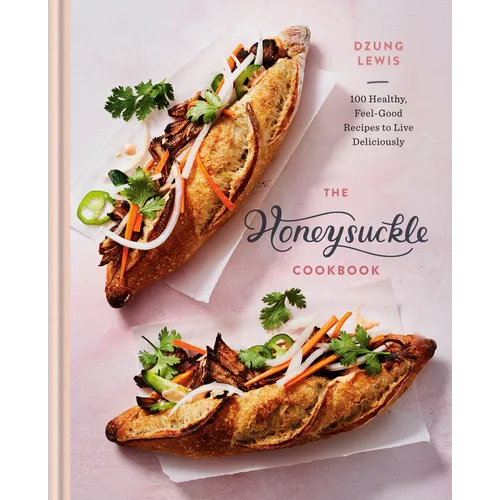 The Honeysuckle Cookbook: 100 Healthy, Feel-Good Recipes to Live Deliciously - Hardcover