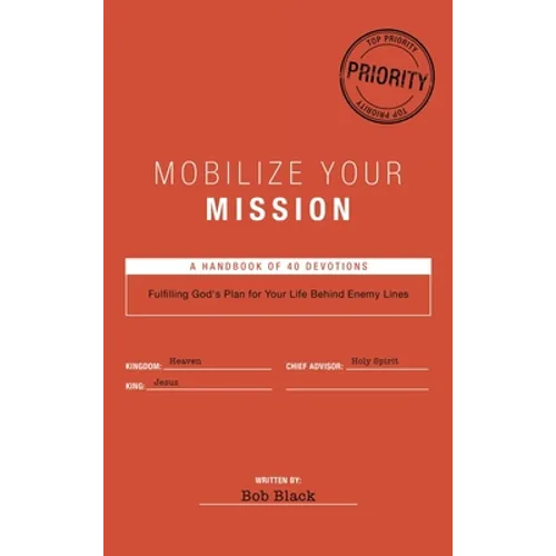 Mobilize Your Mission: Fulfilling God's Plan for Your Life Behind Enemy Lines - Hardcover