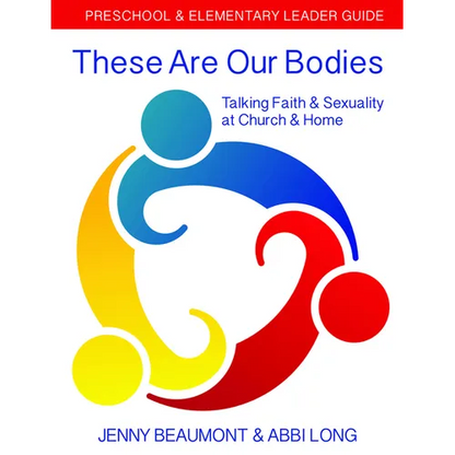 These Are Our Bodies: Preschool & Elementary Leader Guide: Talking Faith & Sexuality at Church & Home - Paperback