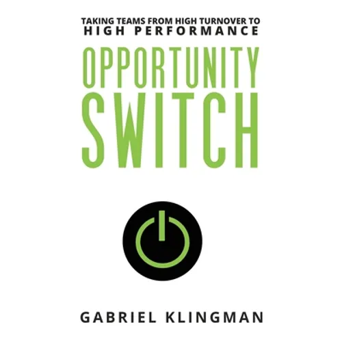 Opportunity Switch: Taking Teams from High Turnover to High Performance - Paperback