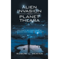 Alien Invasion from Planet Theara: Will Earth Get Taken over by Invaders from a Far-Away Planet? - Hardcover